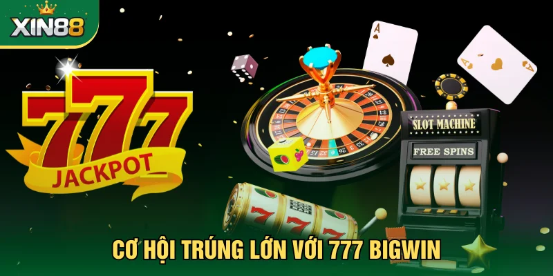 777 BigWin mang đến cơ hội trúng thưởng lớn