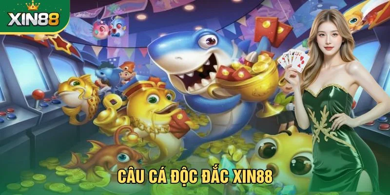 Câu Cá Độc Đắc - Săn Thưởng Siêu Khủng, Hấp Dẫn Tại Xin88