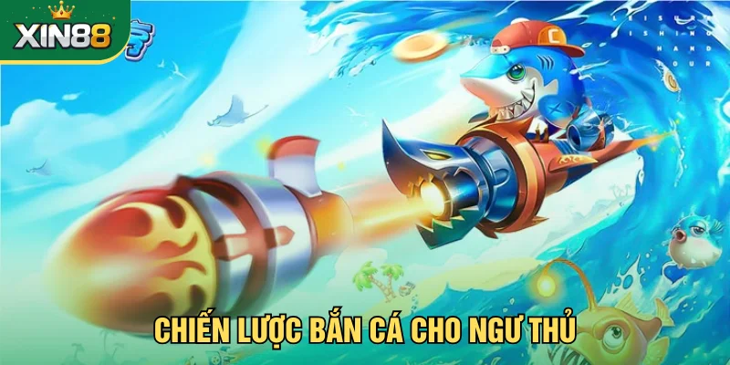 Chiến lược cho ngư thủ tại Xin88
