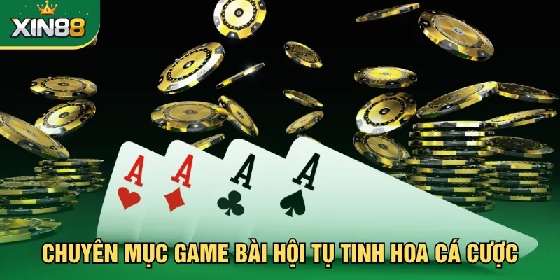 Chuyên mục game bài hội tụ tinh hoa cá cược