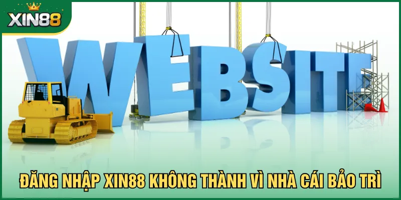 Đăng nhập Xin88 không thành vì nhà cái bảo trì