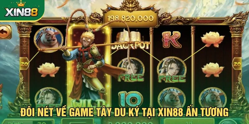 Đôi nét về game tây du ký tại Xin88 ấn tương
