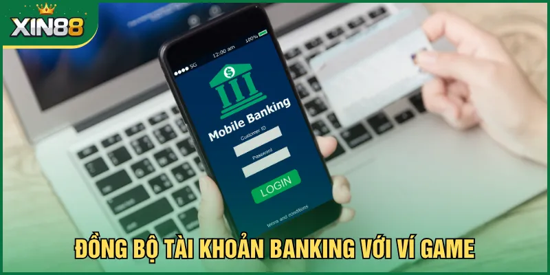 Đồng bộ tài khoản banking với ví game