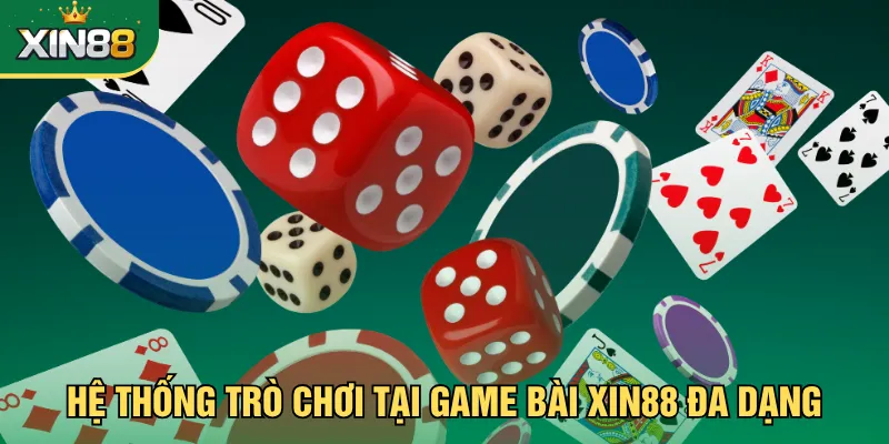 Hệ thống trò chơi tại game bài Xin88 đa dạng