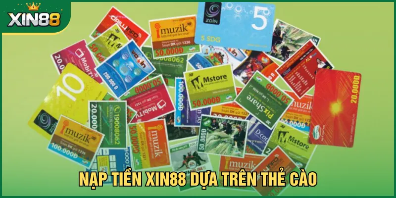 Nạp tiền Xin88 dựa trên thẻ cào