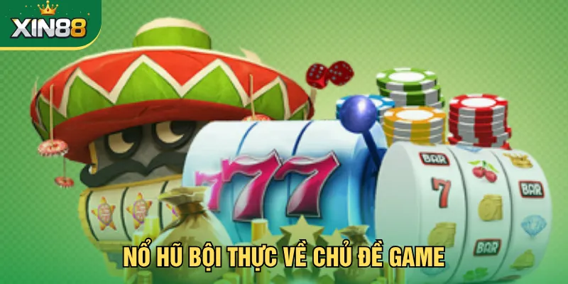 Nổ hũ bội thực về chủ đề game