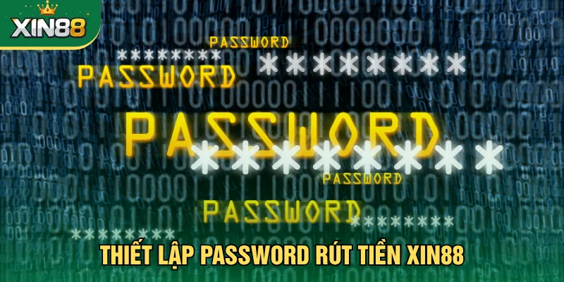 Thiết lập password rút tiền Xin88