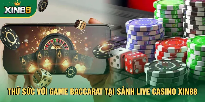 Thử sức với game Baccarat tại sảnh live casino Xin88
