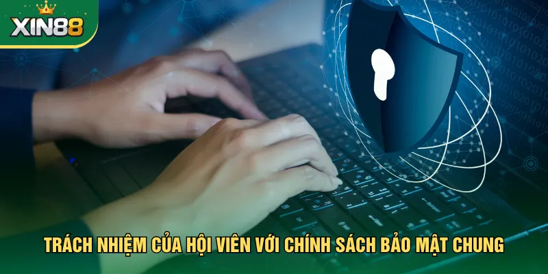 Trách nhiệm của hội viên với chính sách bảo mật chung