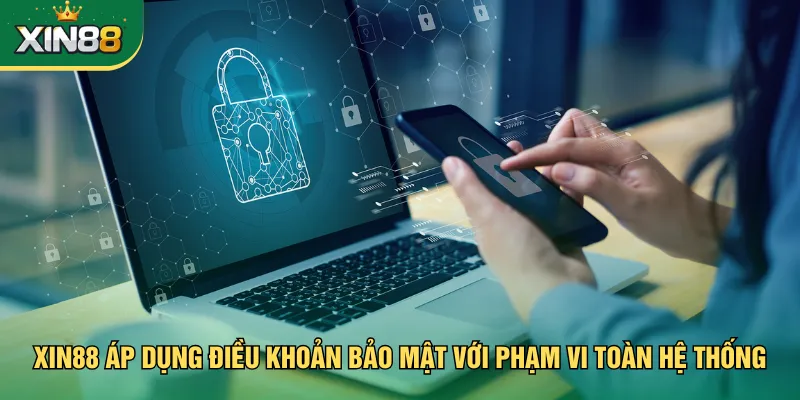 Xin88 áp dụng điều khoản bảo mật với phạm vi toàn hệ thống