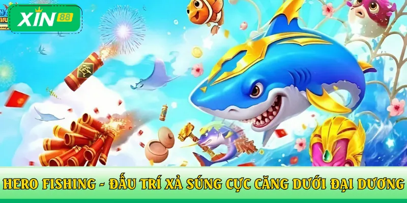 Hero Fishing - Đấu trí xả súng cực căng dưới đại dương