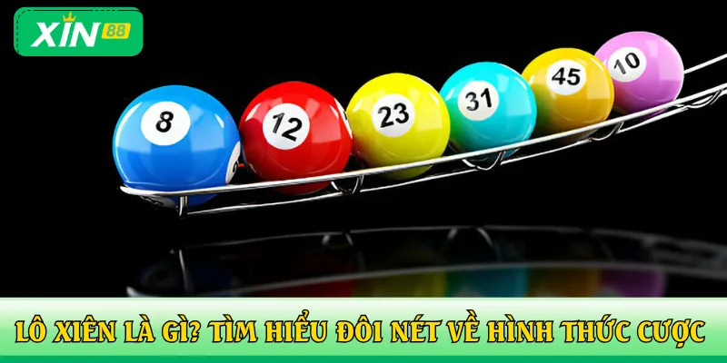 Lô xiên là gì? Tìm hiểu đôi nét về hình thức cược mới mẻ