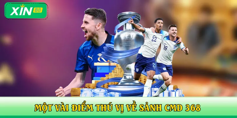 Một vài điểm thú vị về sảnh CMD 368